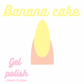 Esmalte Banana cake